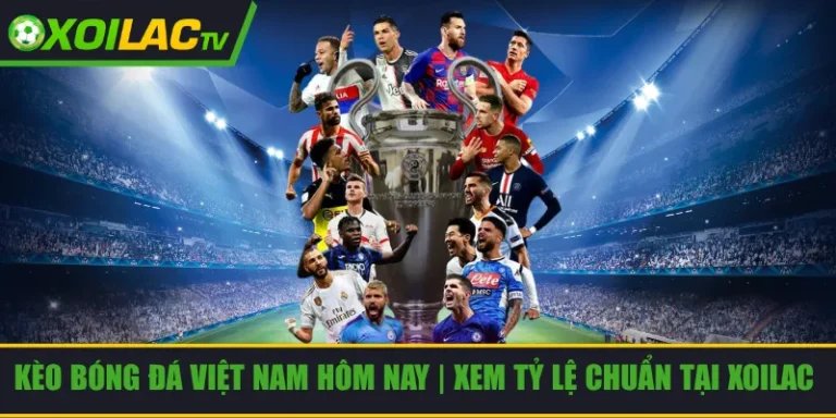 Kèo bóng đá Việt Nam hôm nay