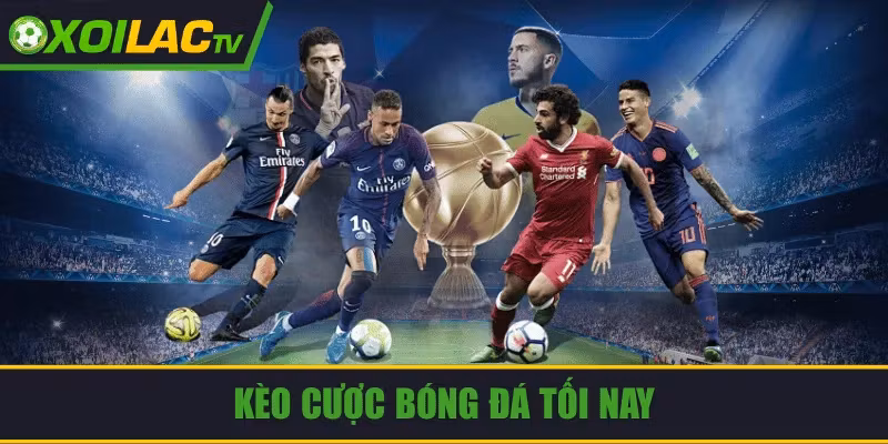 Kèo Cược Bóng Đá Tối Nay: Bí Quyết Đọc Odds Và Chọn Chuẩn