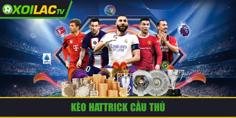 Kèo Hattrick Cầu Thủ: Định Nghĩa, Quy Tắc Cược Và Tips Hay