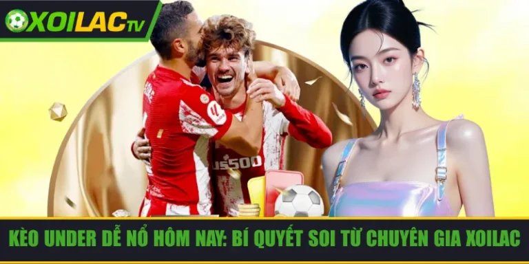 kèo under dễ nổ hôm nay