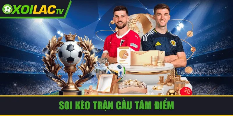 Soi Kèo Trận Cầu Tâm Điểm Và Bí Quyết Đọc Thế Trận Chuẩn